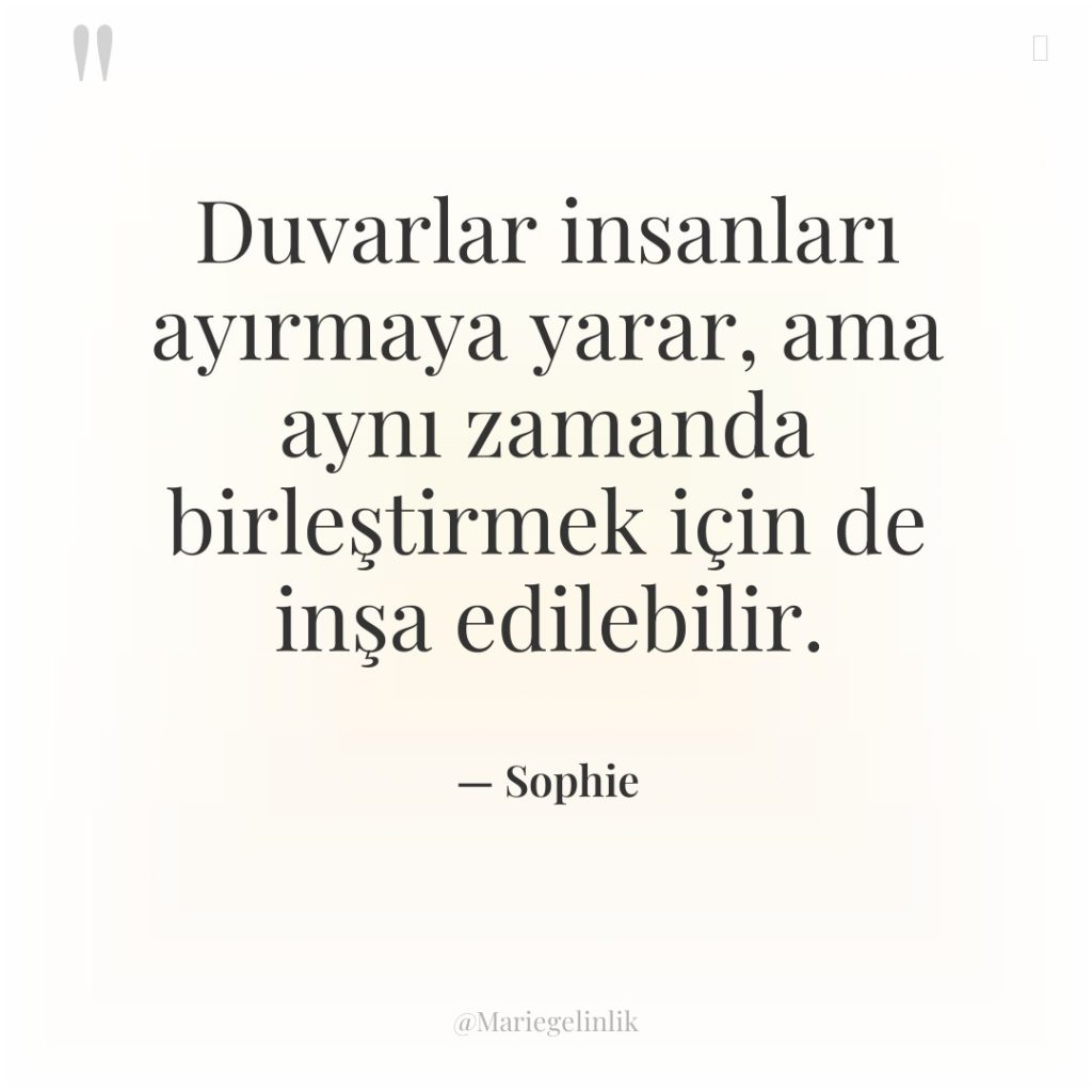 Duvarlar insanları ayırmaya yarar, ama aynı zamanda birleştirmek için de…