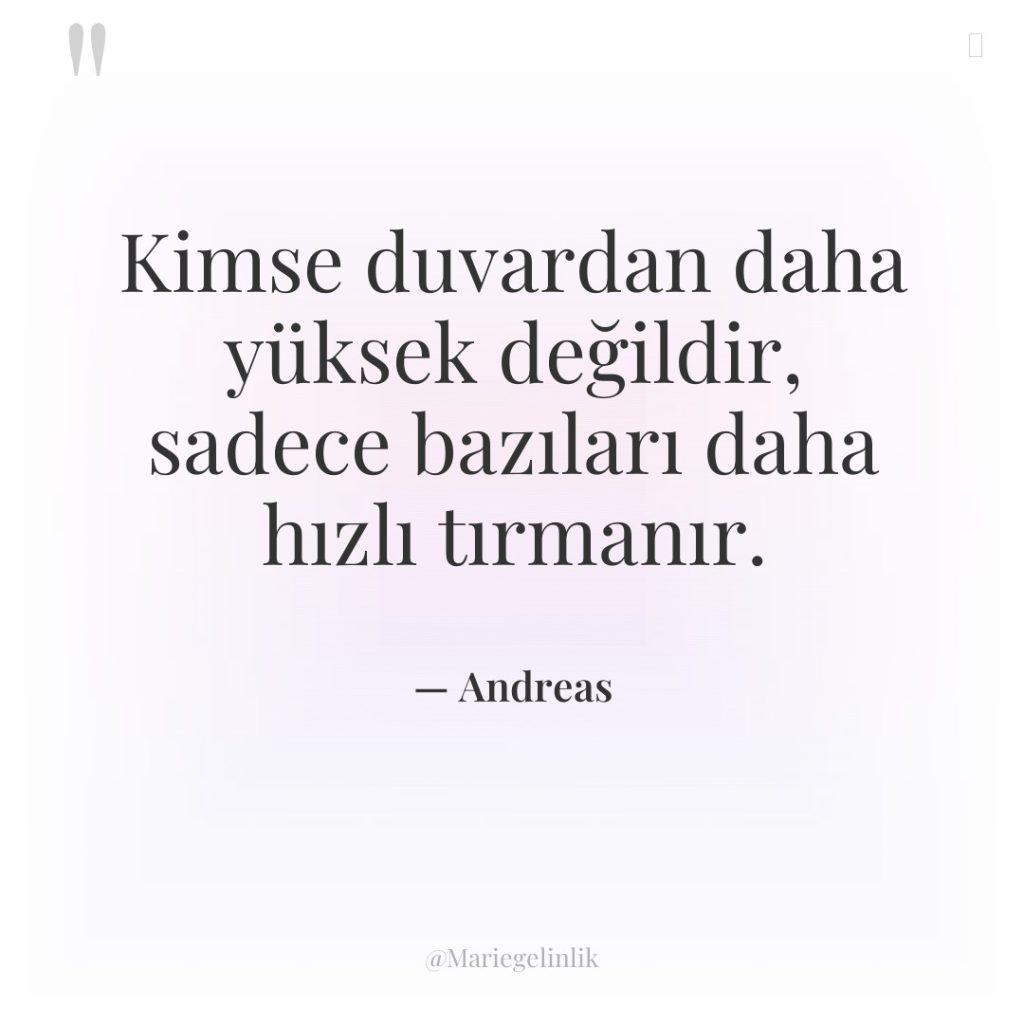 Kimse duvardan daha yüksek değildir, sadece bazıları daha hızlı tırmanır.