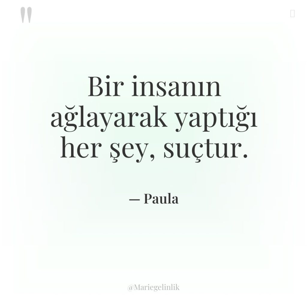 Bir insanın ağlayarak yaptığı her şey, suçtur.