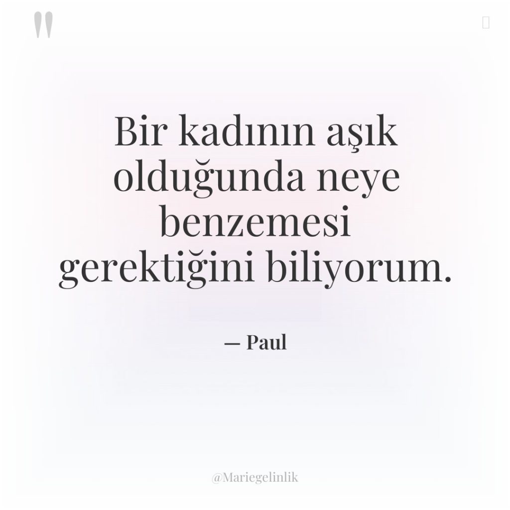 Bir kadının aşık olduğunda neye benzemesi gerektiğini biliyorum.