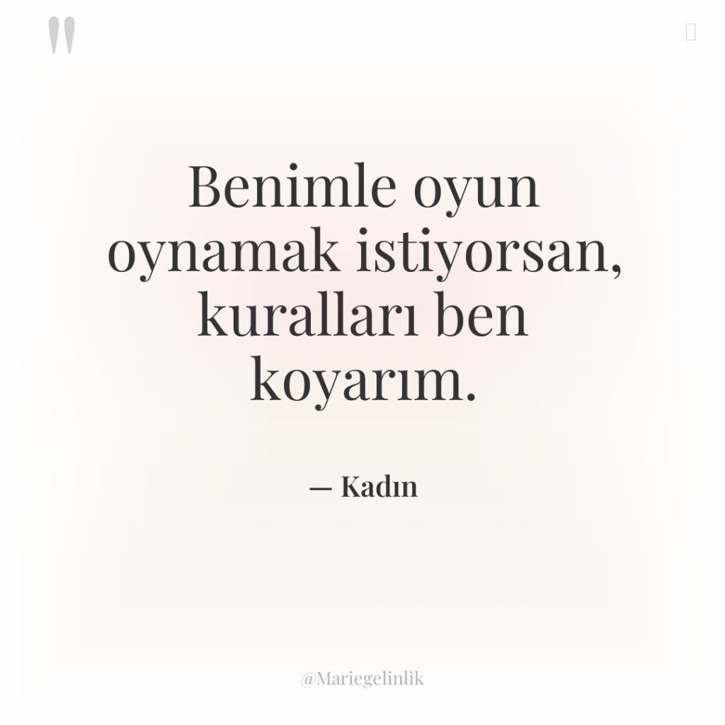 Benimle oyun oynamak istiyorsan, kuralları ben koyarım.