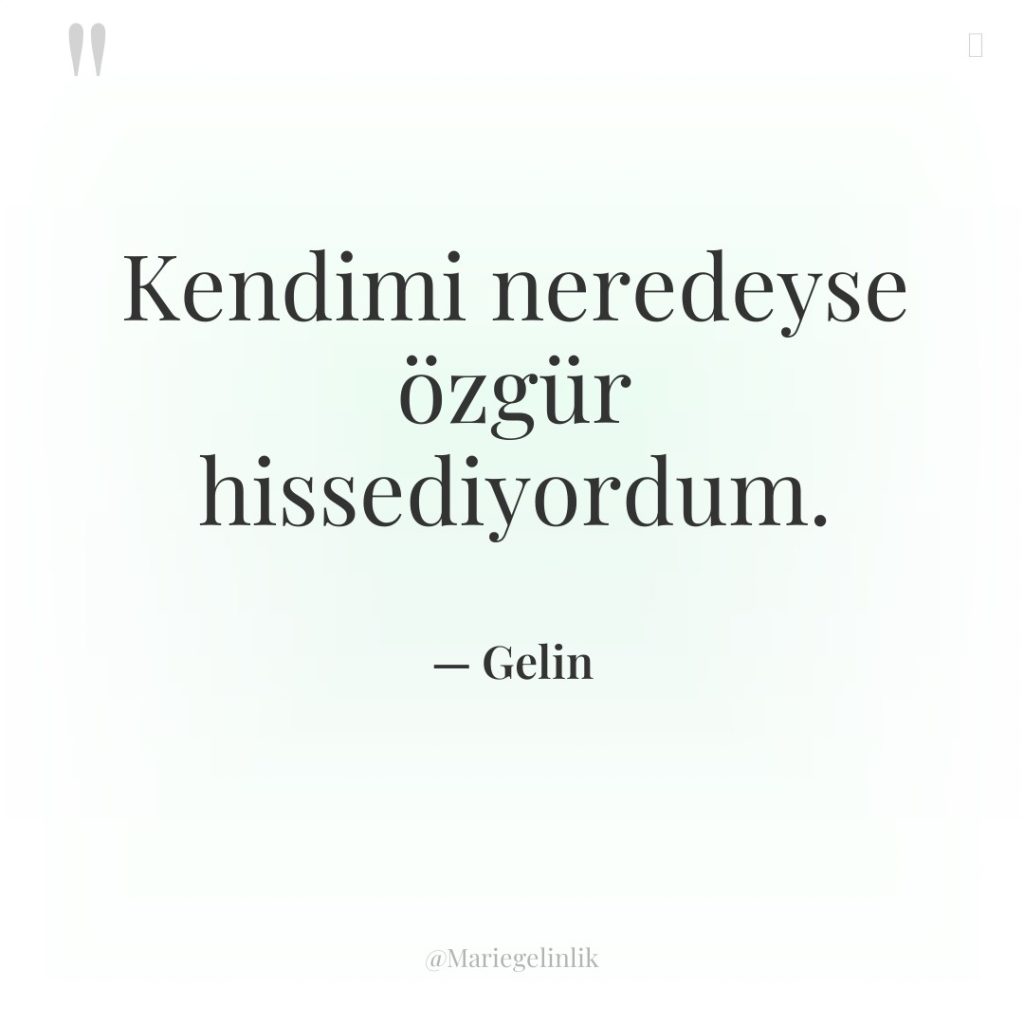 Kendimi neredeyse özgür hissediyordum.