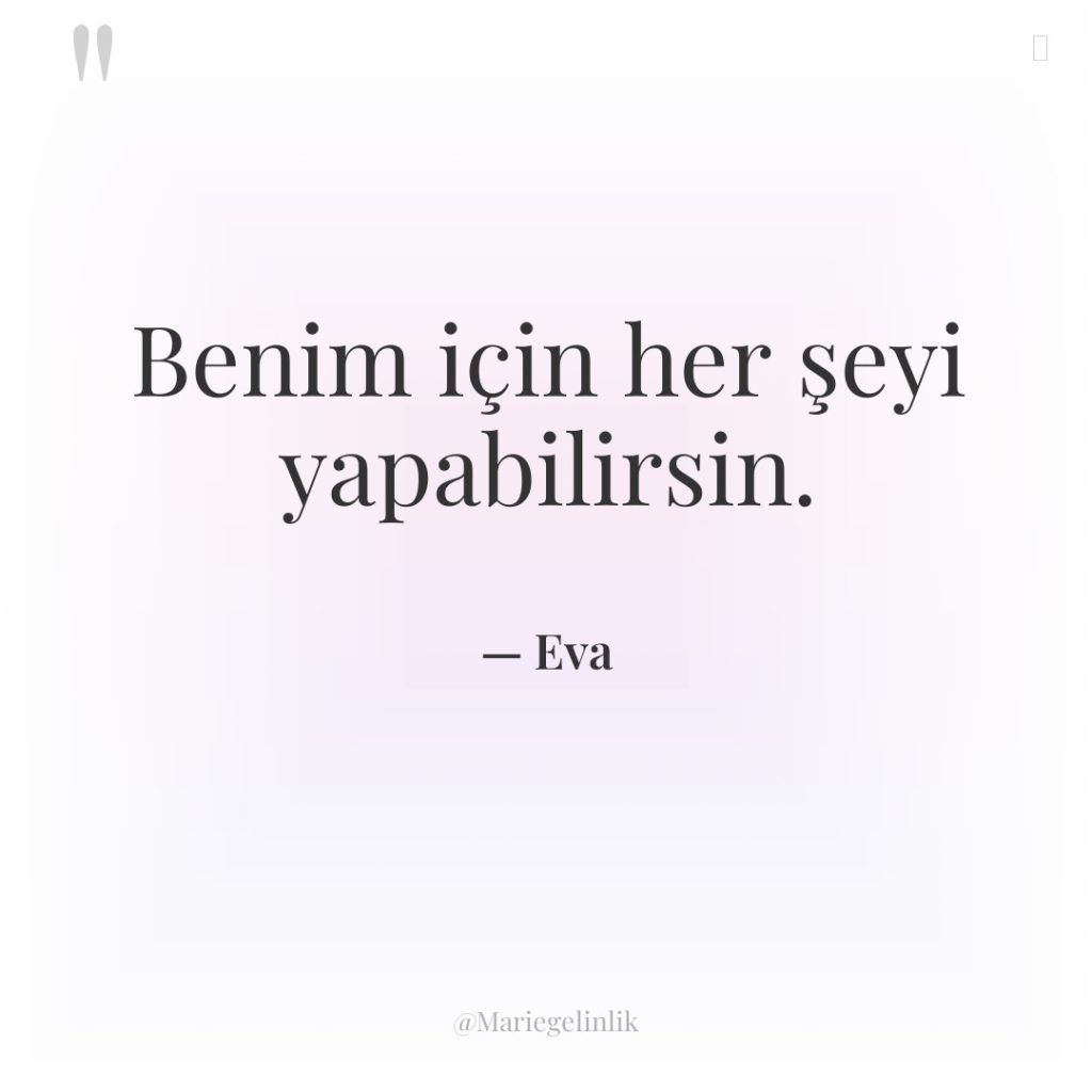 Benim için her şeyi yapabilirsin.