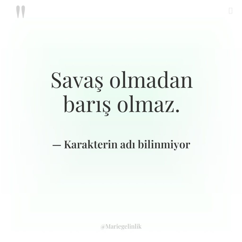 Savaş olmadan barış olmaz.