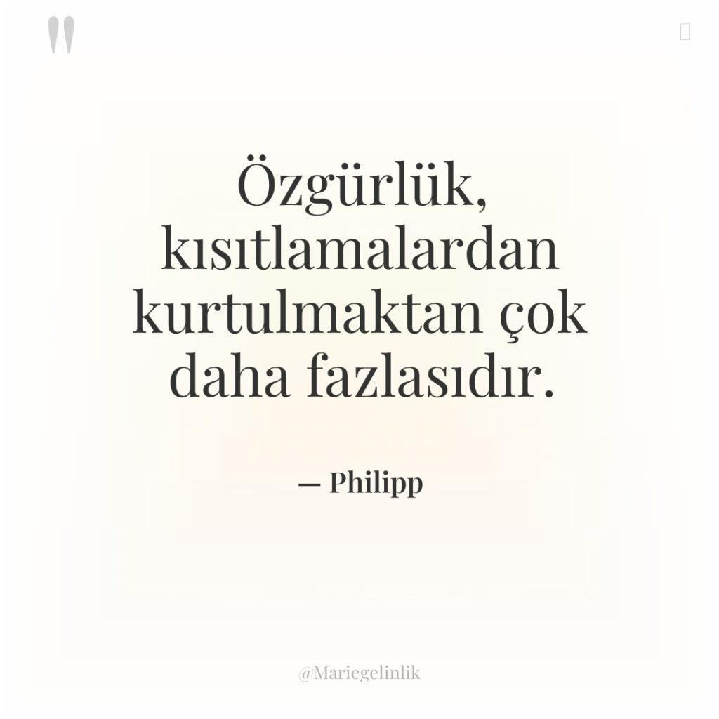 Özgürlük, kısıtlamalardan kurtulmaktan çok daha fazlasıdır.