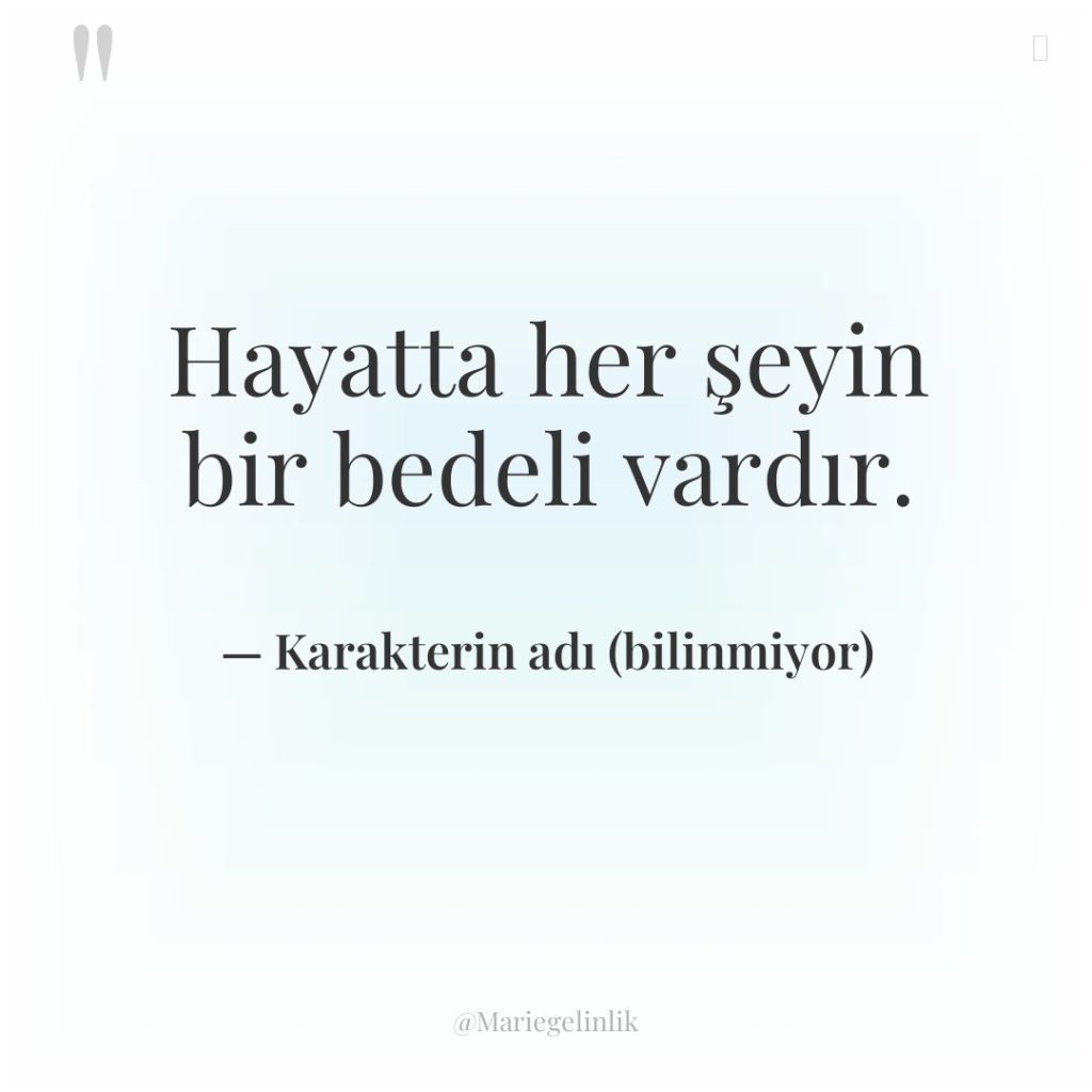 Hayatta her şeyin bir bedeli vardır.