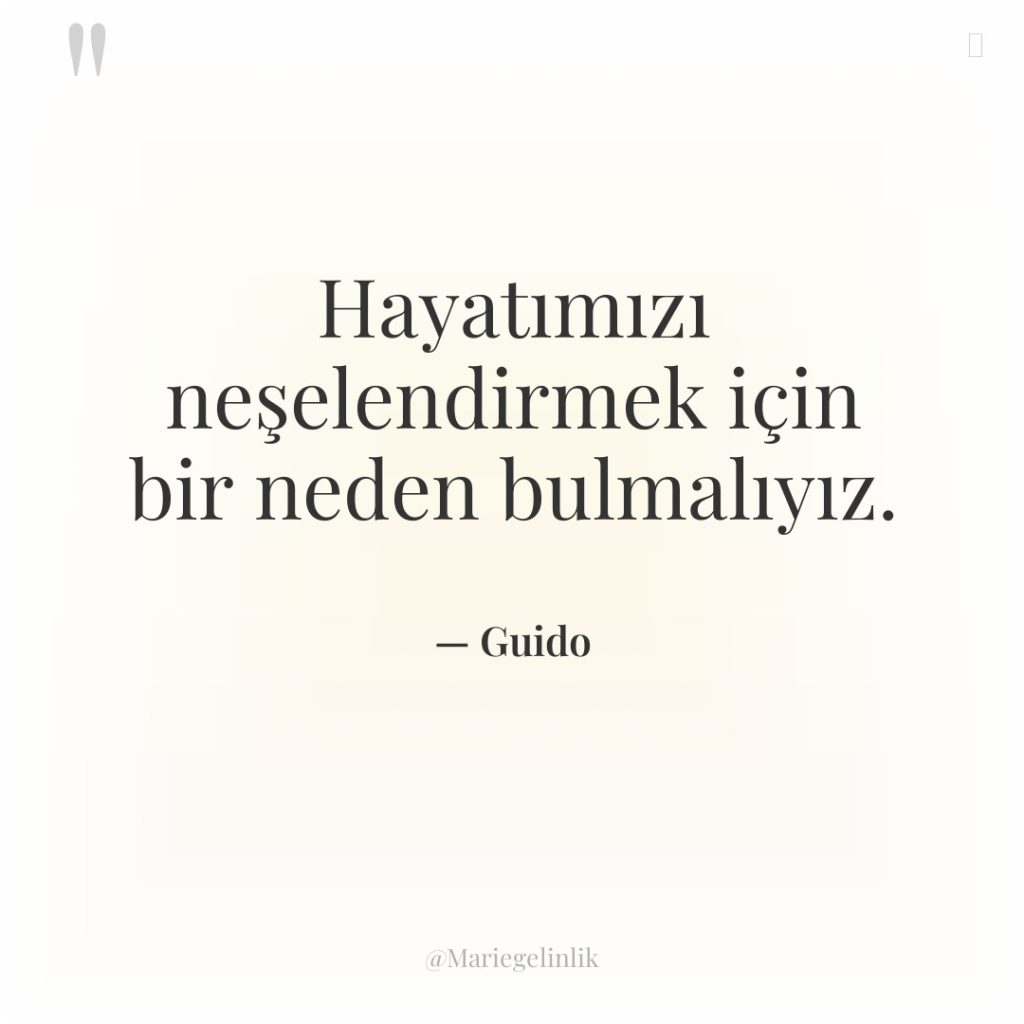 Hayatımızı neşelendirmek için bir neden bulmalıyız.