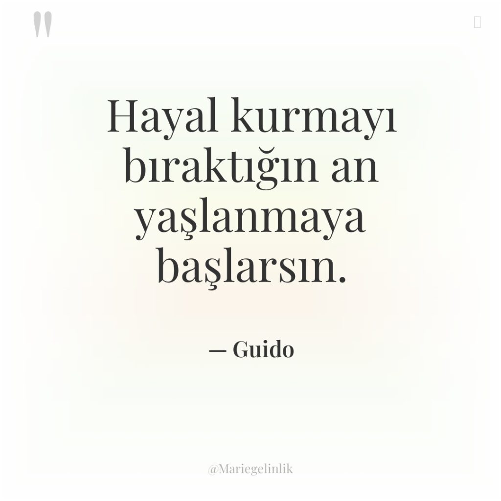 Hayal kurmayı bıraktığın an yaşlanmaya başlarsın.