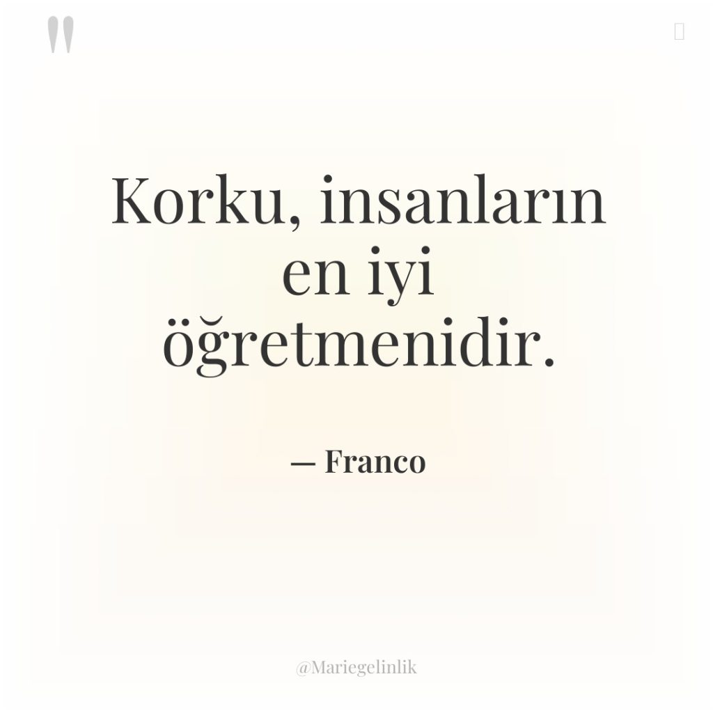 Korku, insanların en iyi öğretmenidir.