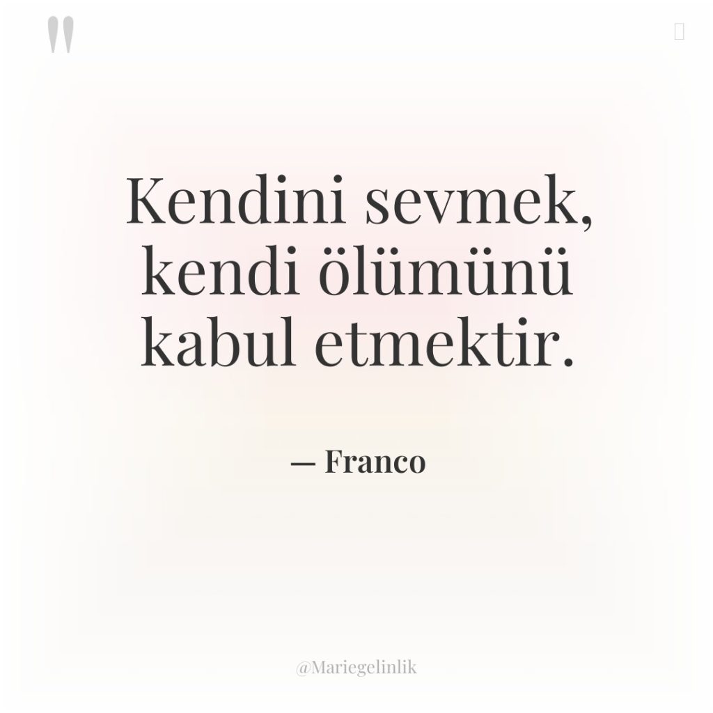 Kendini sevmek, kendi ölümünü kabul etmektir.