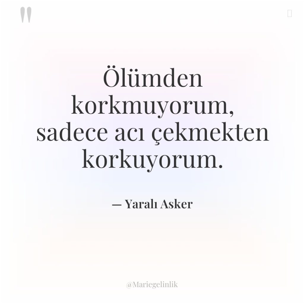 Ölümden korkmuyorum, sadece acı çekmekten korkuyorum.