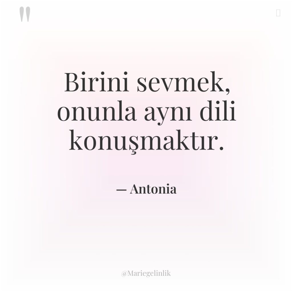 Birini sevmek, onunla aynı dili konuşmaktır.