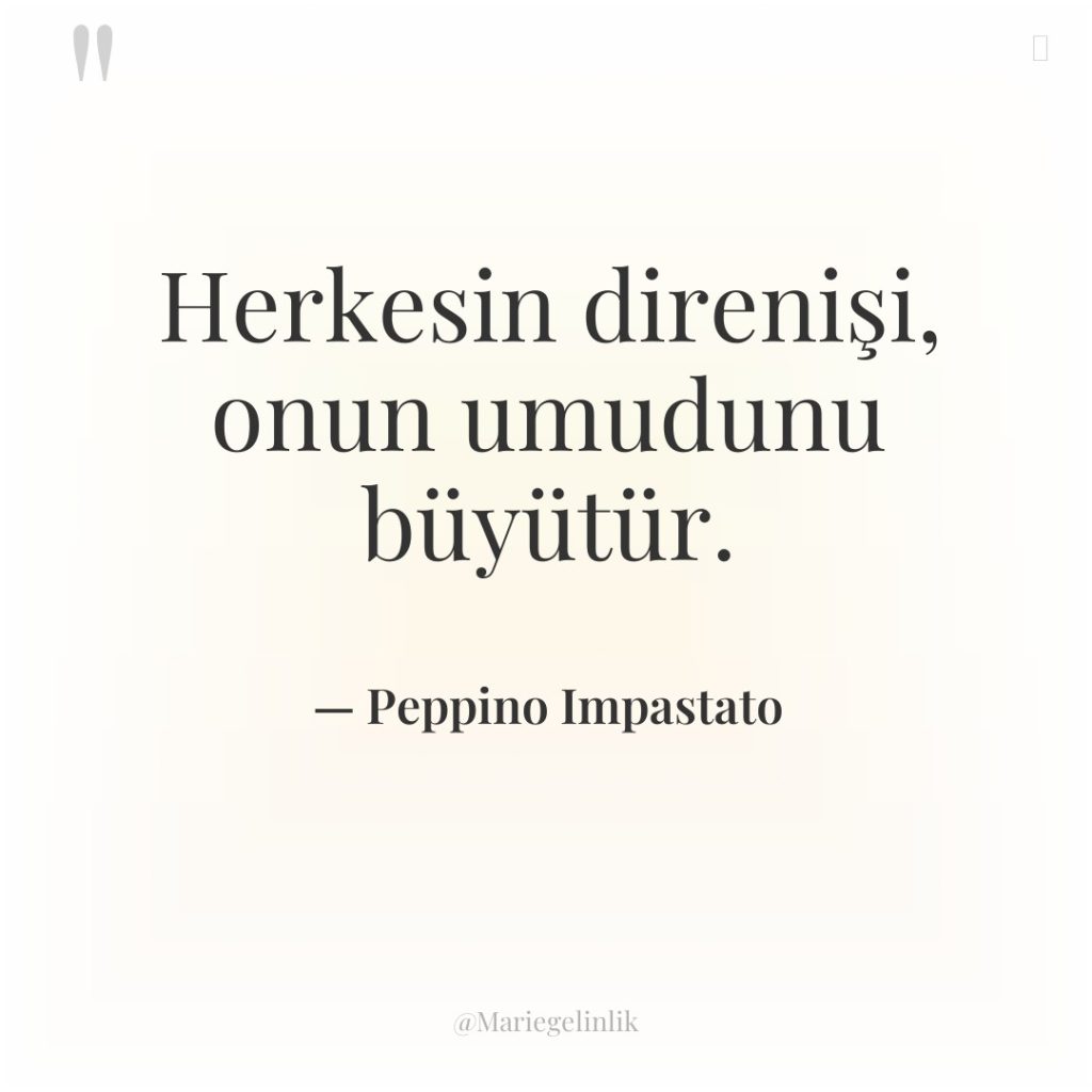 Herkesin direnişi, onun umudunu büyütür.