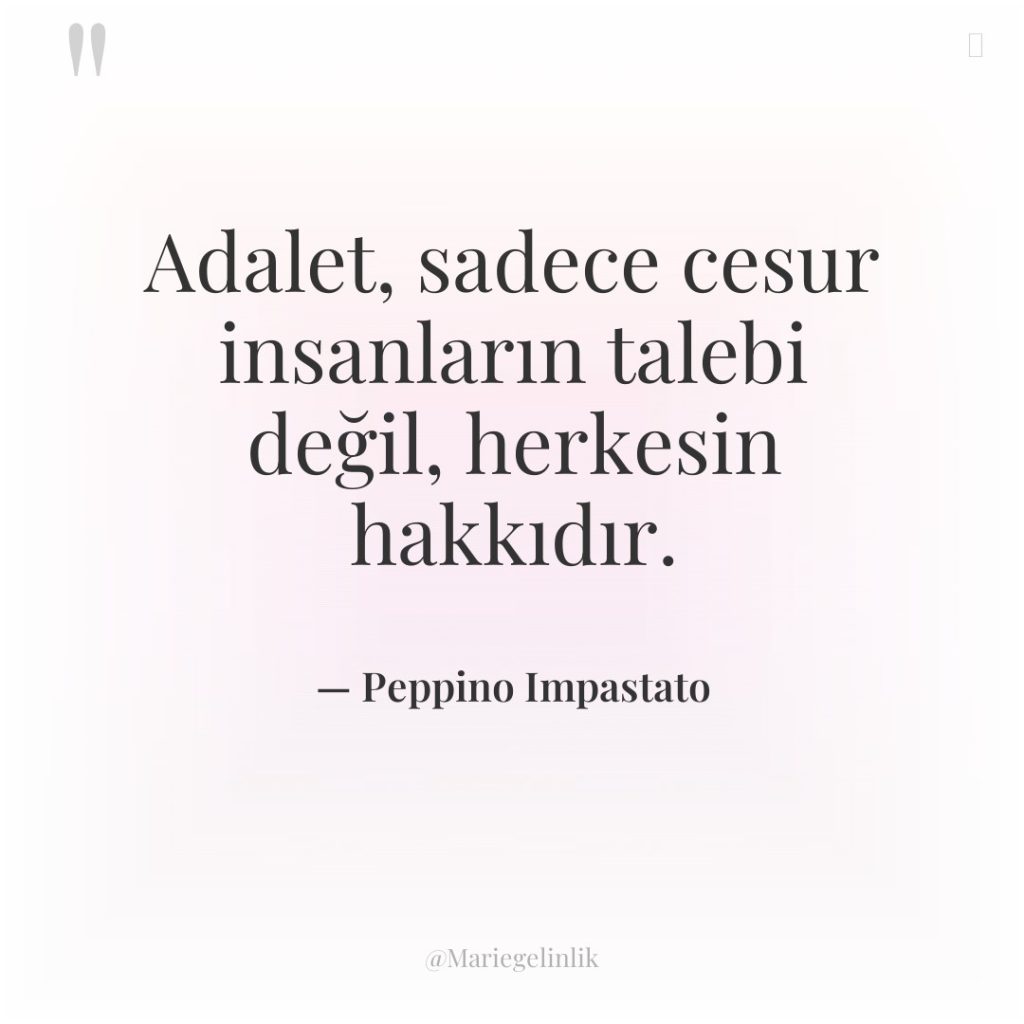 Adalet, sadece cesur insanların talebi değil, herkesin hakkıdır.