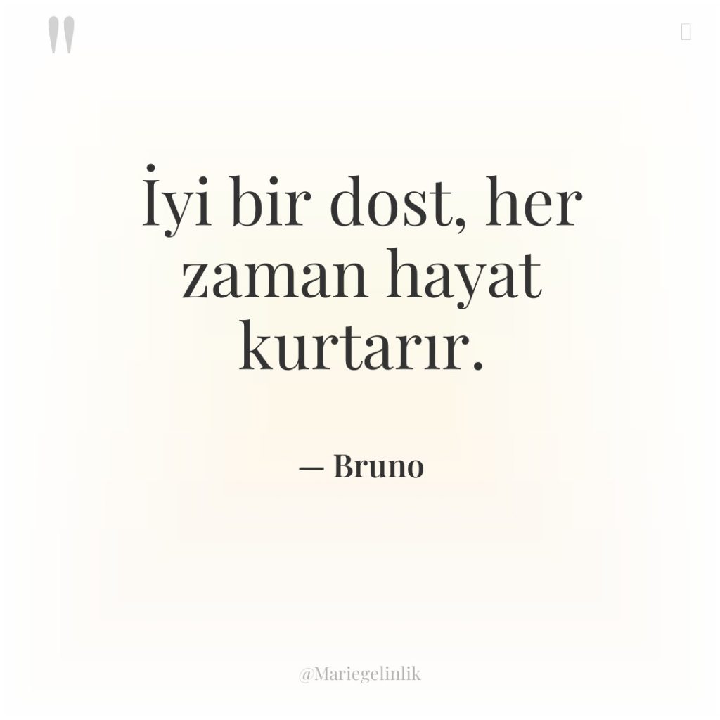 İyi bir dost, her zaman hayat kurtarır.