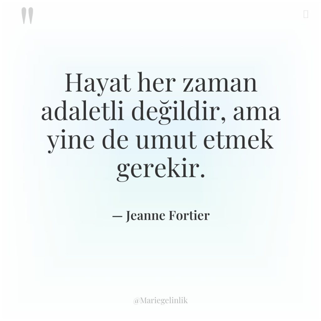 Hayat her zaman adaletli değildir, ama yine de umut etmek…