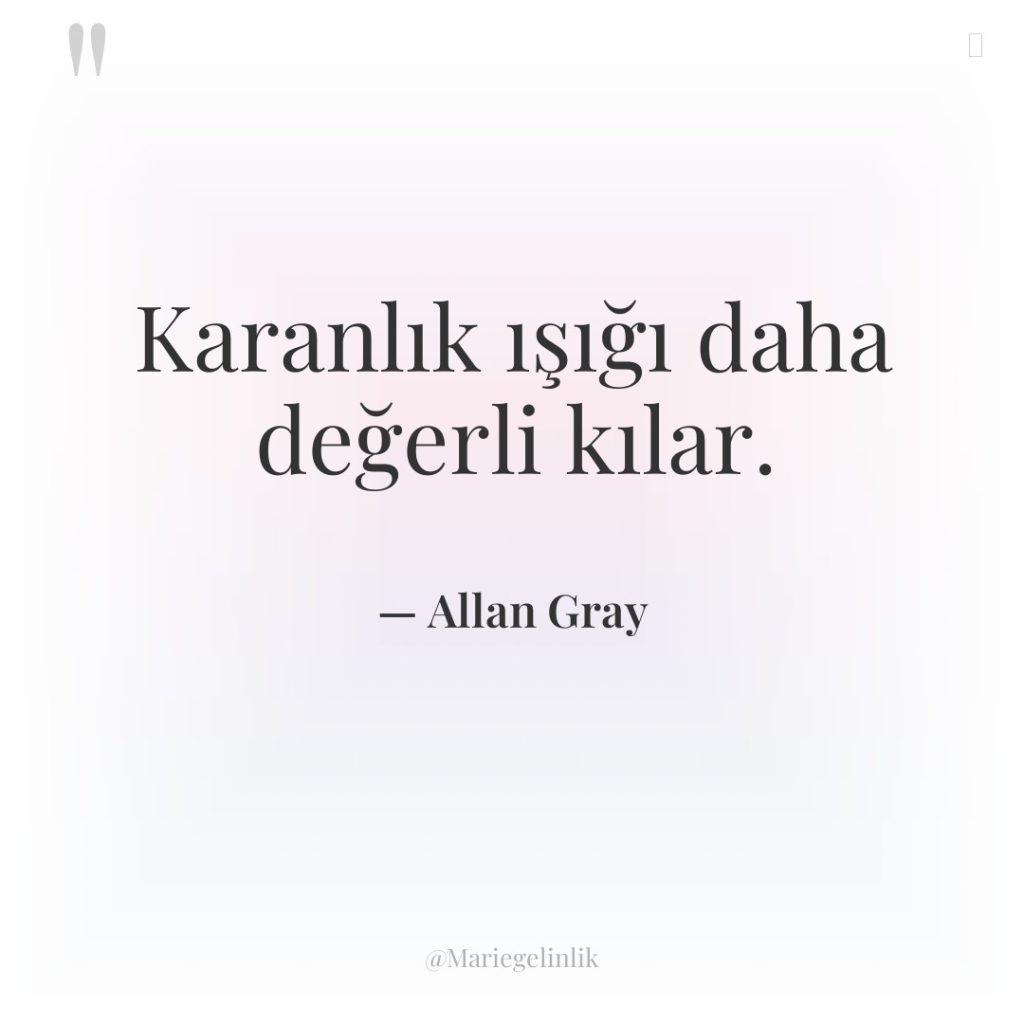 Karanlık ışığı daha değerli kılar.