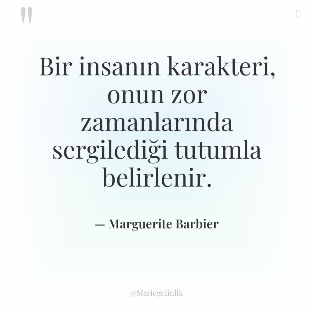 Bir insanın karakteri, onun zor zamanlarında sergilediği tutumla belirlenir.