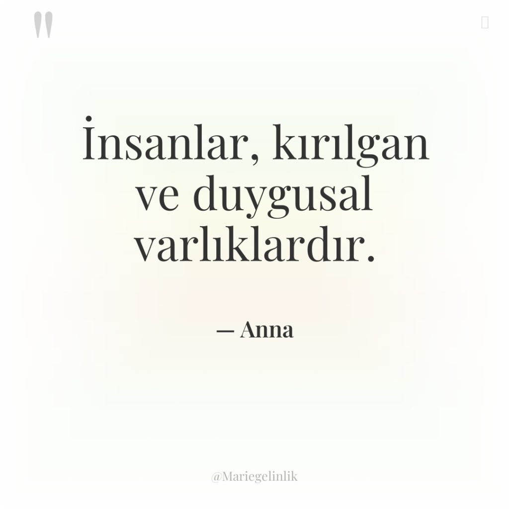 İnsanlar, kırılgan ve duygusal varlıklardır.