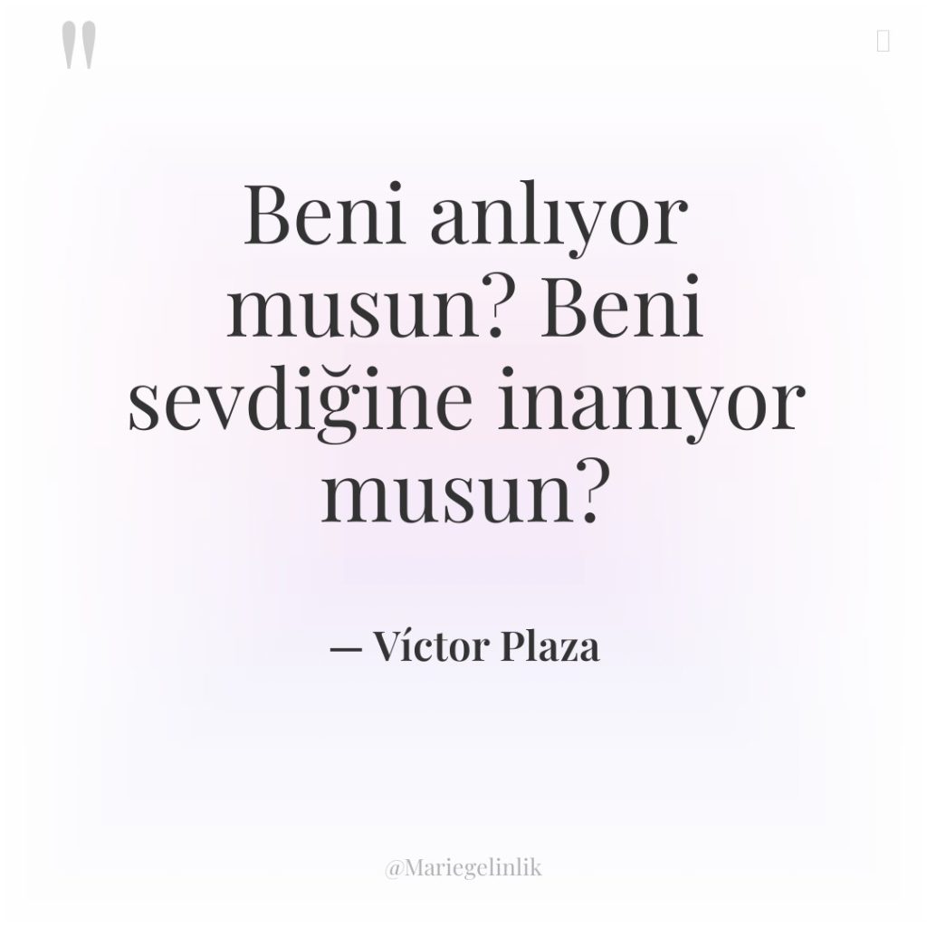 Beni anlıyor musun? Beni sevdiğine inanıyor musun?