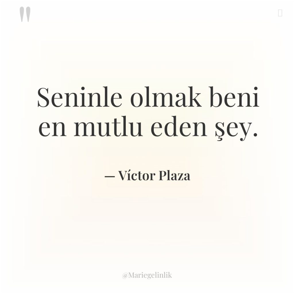 Seninle olmak beni en mutlu eden şey.