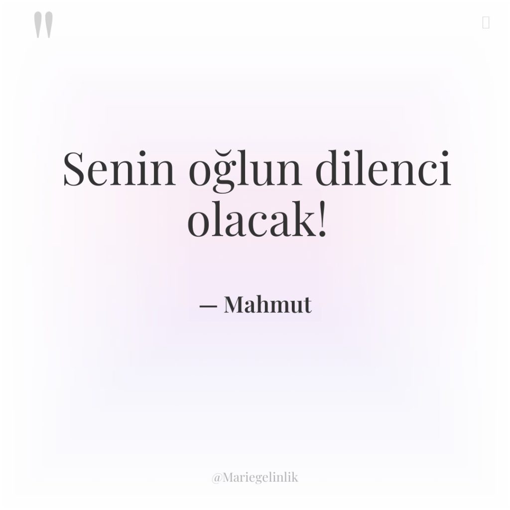 Senin oğlun dilenci olacak!