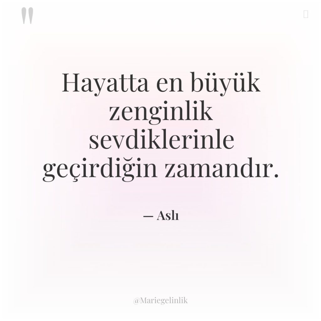 Hayatta en büyük zenginlik sevdiklerinle geçirdiğin zamandır.