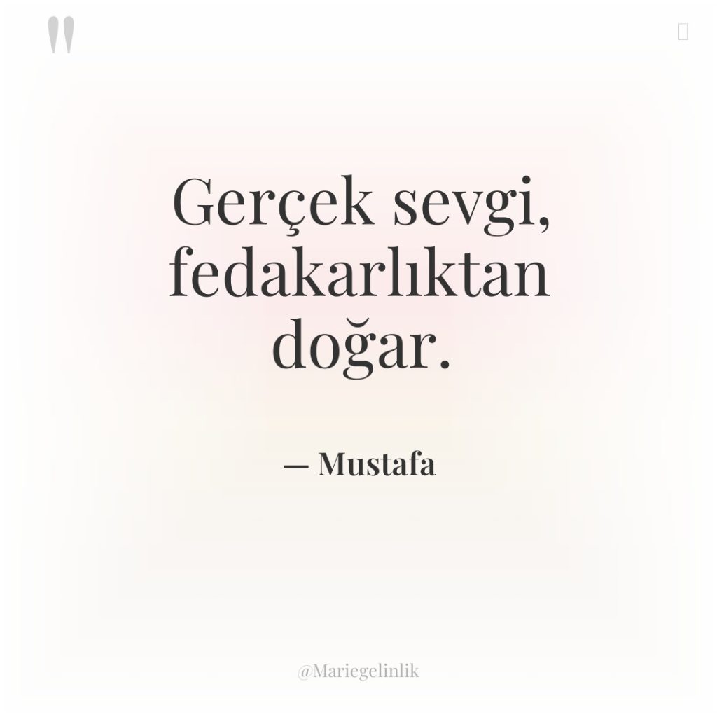 Gerçek sevgi, fedakarlıktan doğar.
