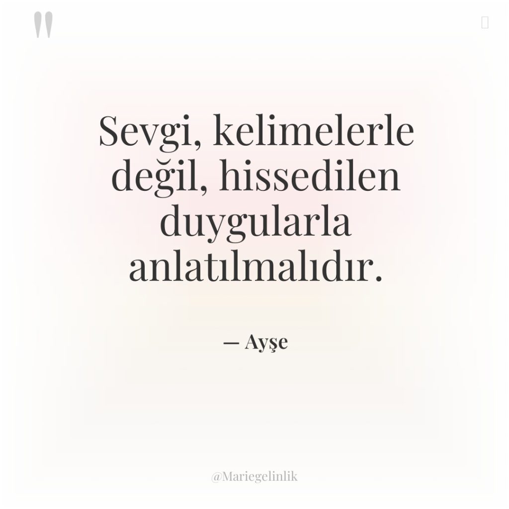 Sevgi, kelimelerle değil, hissedilen duygularla anlatılmalıdır.