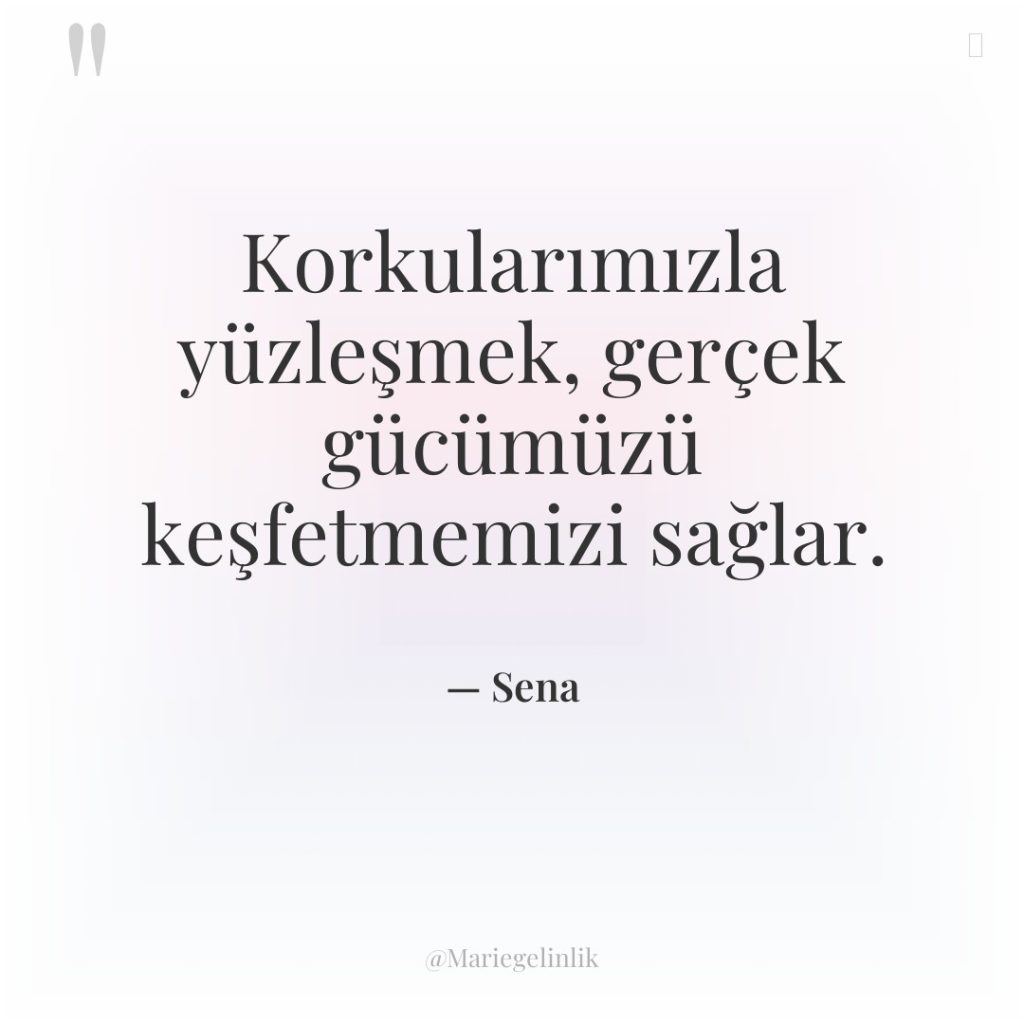 Korkularımızla yüzleşmek, gerçek gücümüzü keşfetmemizi sağlar.