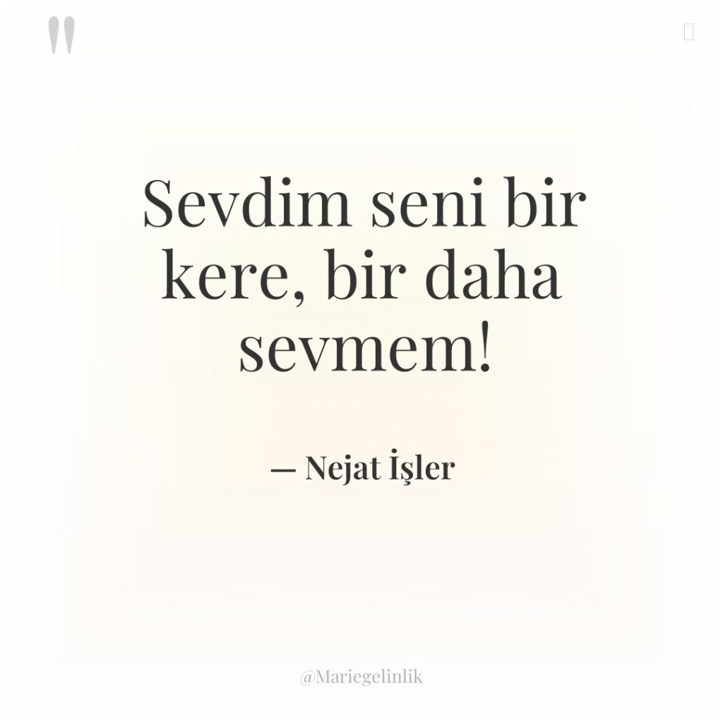 Sevdim seni bir kere, bir daha sevmem!