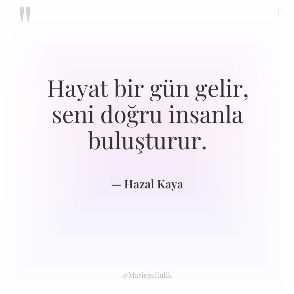 Hayat bir gün gelir, seni doğru insanla buluşturur.