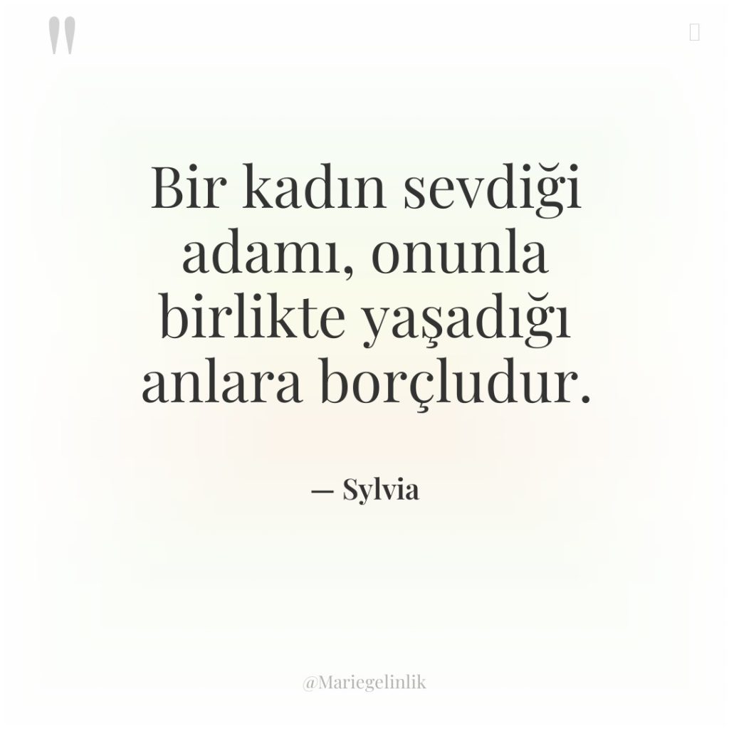 Bir kadın sevdiği adamı, onunla birlikte yaşadığı anlara borçludur.