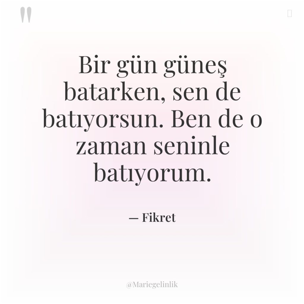 Bir gün güneş batarken, sen de batıyorsun. Ben de o…