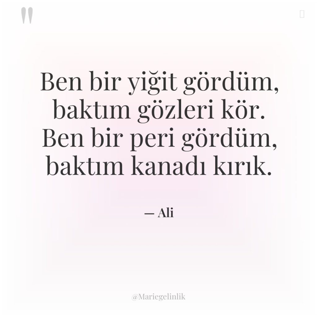 Ben bir yiğit gördüm, baktım gözleri kör. Ben bir peri…