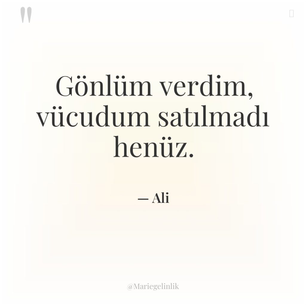 Gönlüm verdim, vücudum satılmadı henüz.