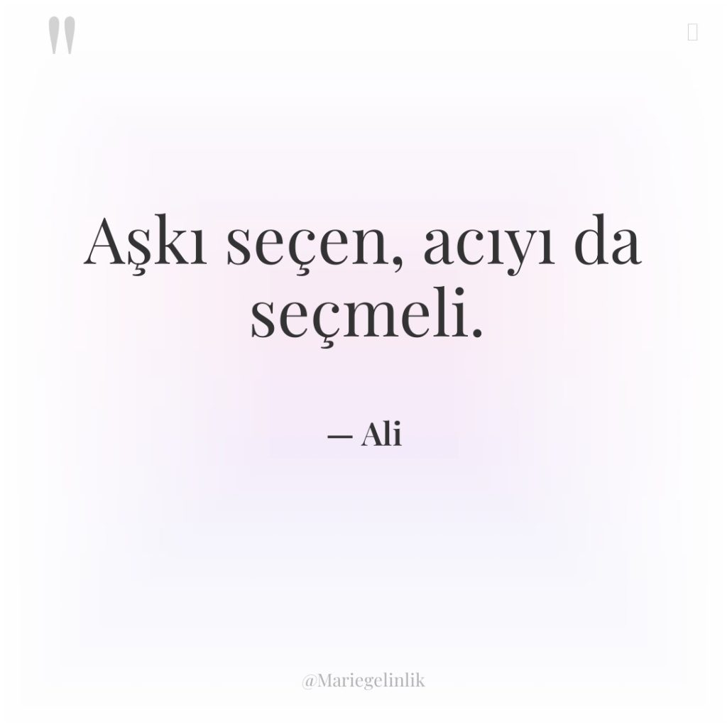 Aşkı seçen, acıyı da seçmeli.