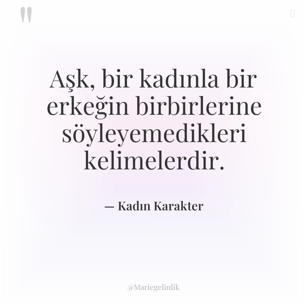 Aşk, bir kadınla bir erkeğin birbirlerine söyleyemedikleri kelimelerdir.