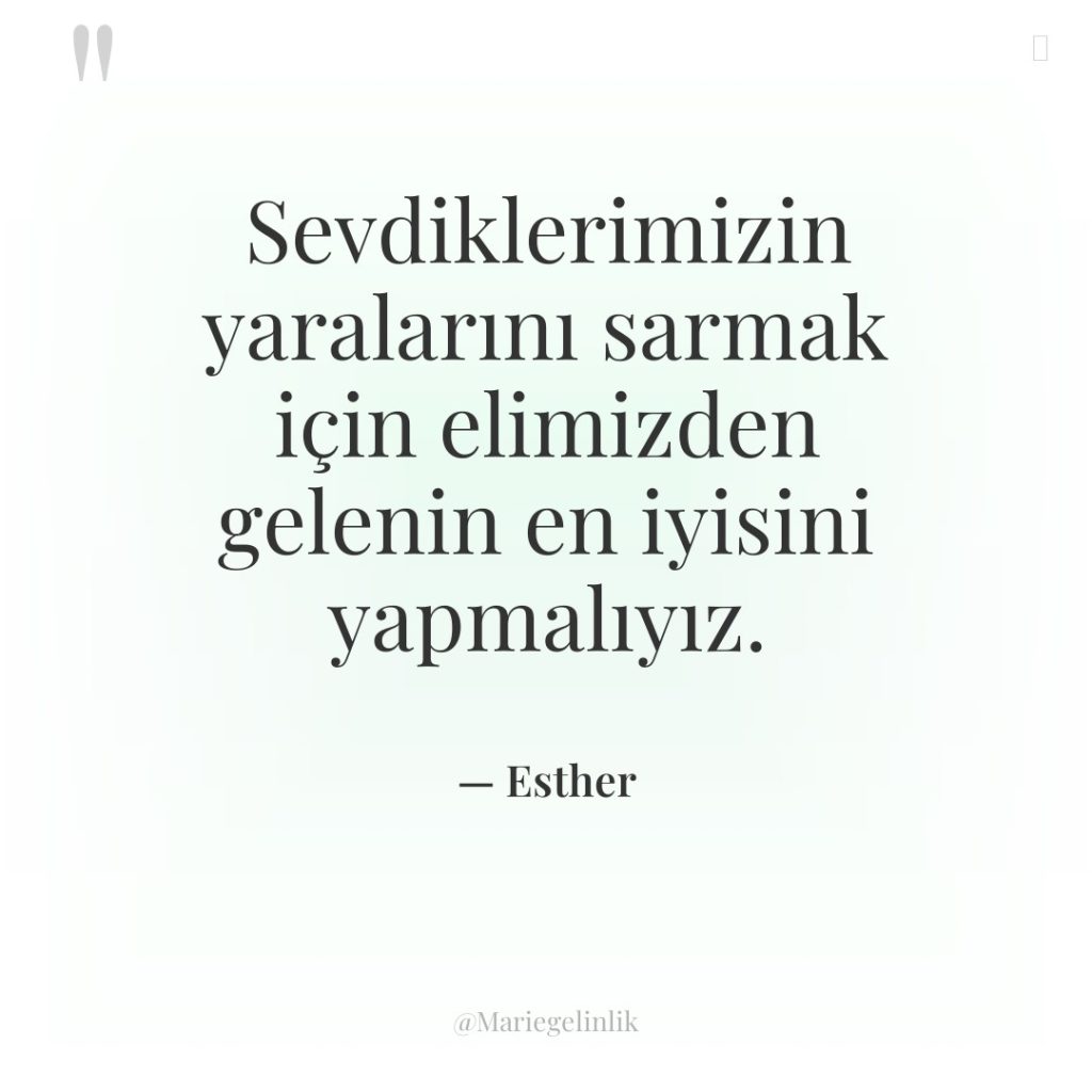 Sevdiklerimizin yaralarını sarmak için elimizden gelenin en iyisini yapmalıyız.