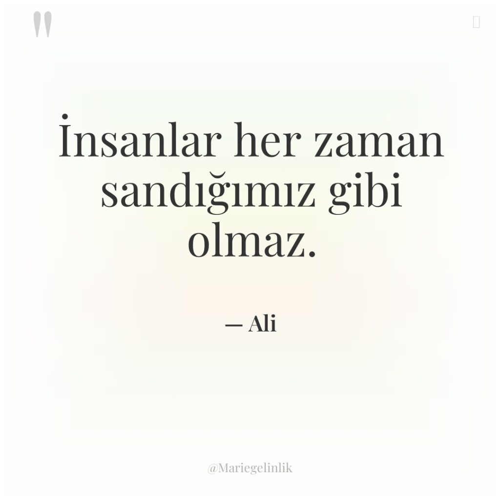 İnsanlar her zaman sandığımız gibi olmaz.