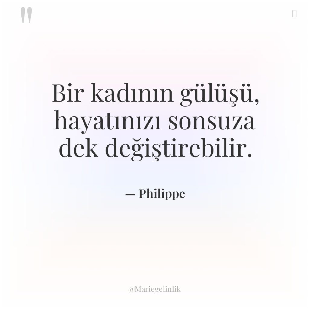 Bir kadının gülüşü, hayatınızı sonsuza dek değiştirebilir.