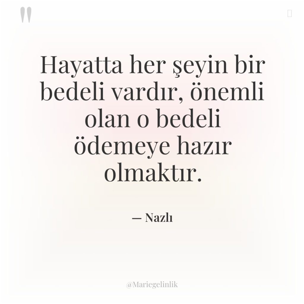 Hayatta her şeyin bir bedeli vardır, önemli olan o bedeli…