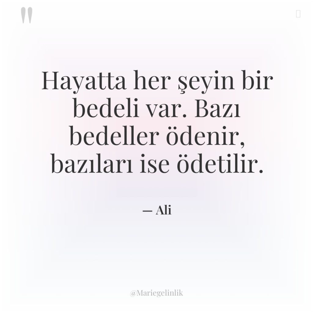 Hayatta her şeyin bir bedeli var. Bazı bedeller ödenir, bazıları…