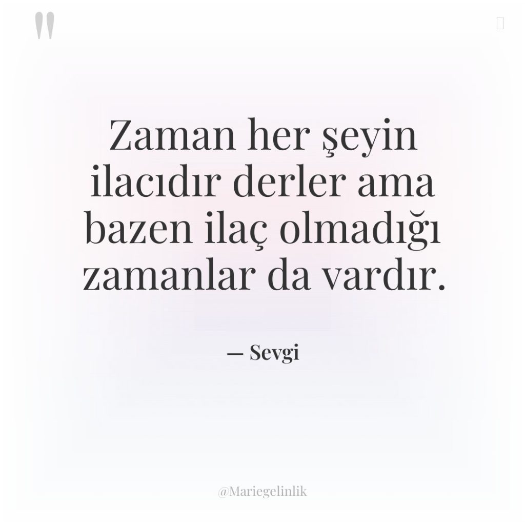 Zaman her şeyin ilacıdır derler ama bazen ilaç olmadığı zamanlar…