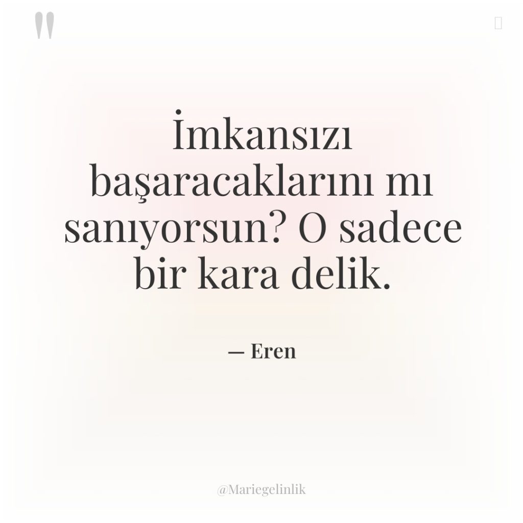 İmkansızı başaracaklarını mı sanıyorsun? O sadece bir kara delik.