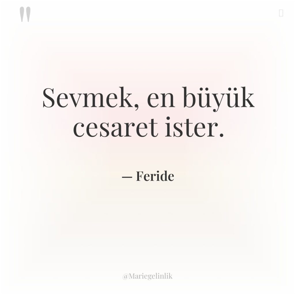 Sevmek, en büyük cesaret ister.
