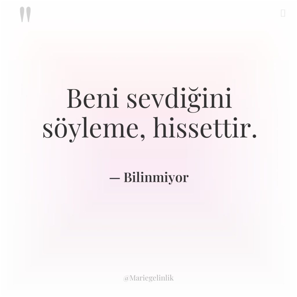 Beni sevdiğini söyleme, hissettir.