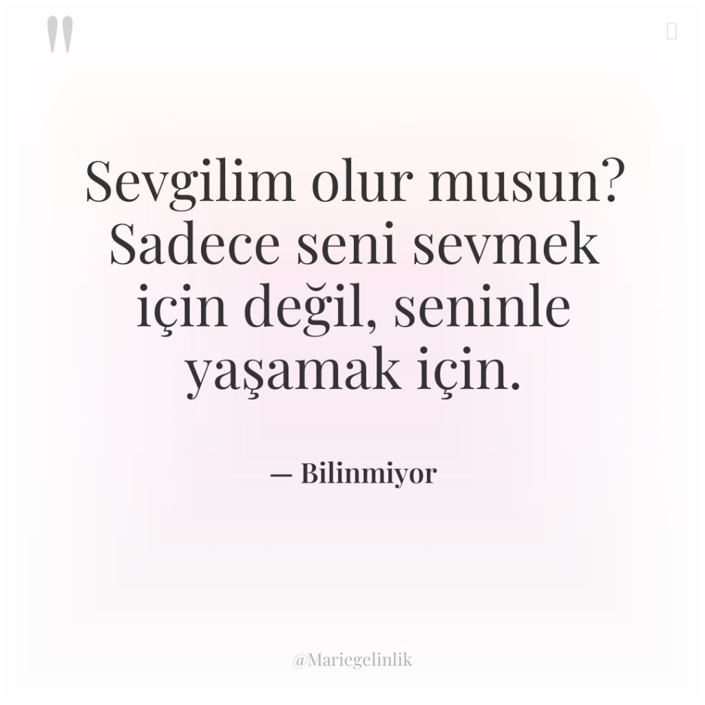 Sevgilim olur musun? Sadece seni sevmek için değil, seninle yaşamak…