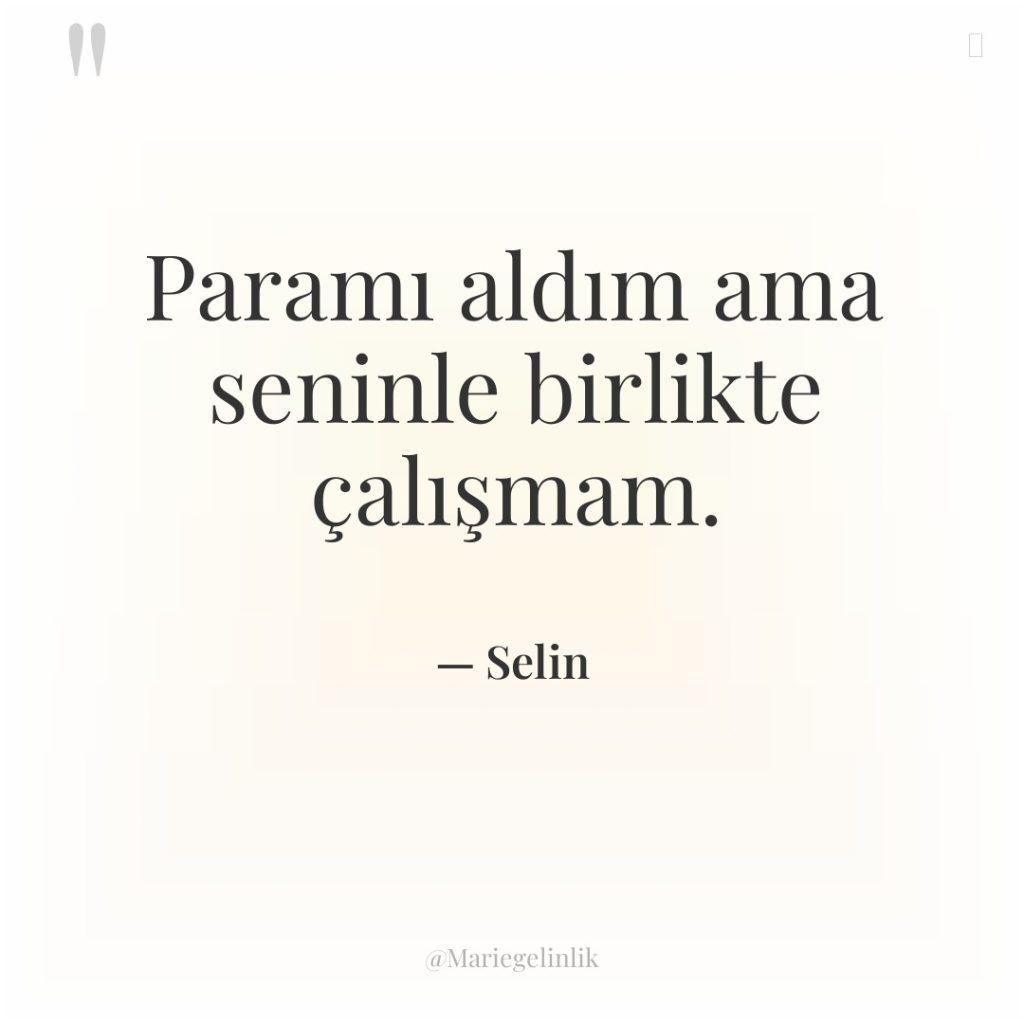 Paramı aldım ama seninle birlikte çalışmam.