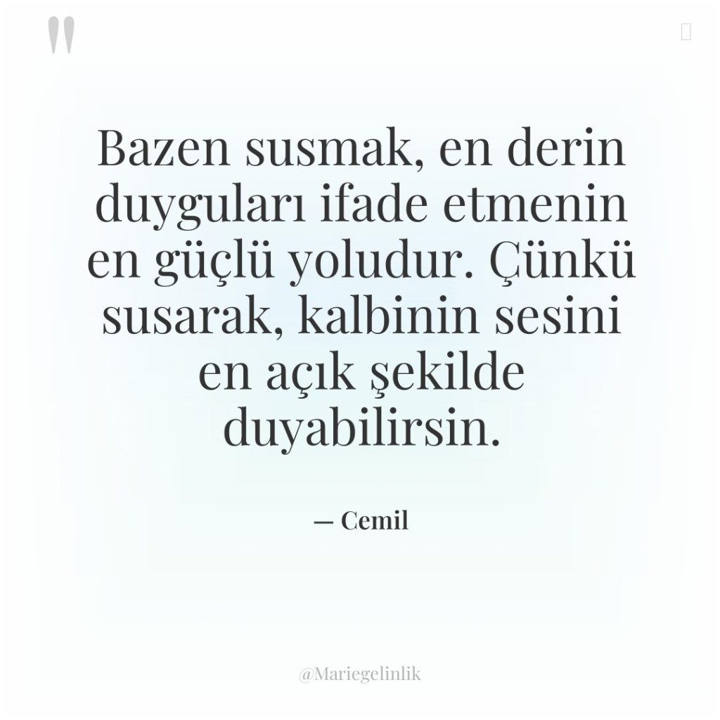 Bazen susmak, en derin duyguları ifade etmenin en güçlü yoludur….